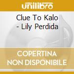 Clue To Kalo - Lily Perdida