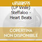 (LP Vinile) Steffaloo - Heart Beats lp vinile di Steffaloo