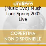 (Music Dvd) Mush Tour Spring 2002 Live cd