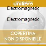 Electromagnetic - Electromagnetic cd