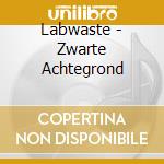Labwaste - Zwarte Achtegrond cd musicale di Waste Lab