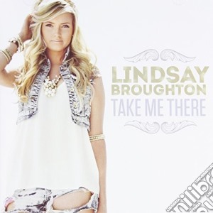 Lindsay Broughton - Take Me There cd musicale di Lindsay Broughton