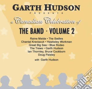 Garth Hudson - Canadian Celebration Of The Band - The Band Vol. 2 cd musicale di Garth Hudson