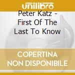 Peter Katz - First Of The Last To Know