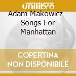 Adam Makowicz - Songs For Manhattan cd