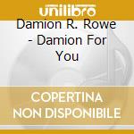 Damion R. Rowe - Damion For You cd