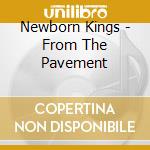 Newborn Kings - From The Pavement cd