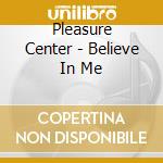 Pleasure Center - Believe In Me cd musicale di Pleasure Center
