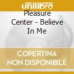 Pleasure Center - Believe In Me cd