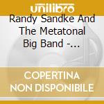 Randy Sandke And The Metatonal Big Band - The Subway Ballet cd
