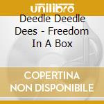 Deedle Deedle Dees - Freedom In A Box cd musicale di Deedle Deedle Dees