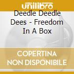 Deedle Deedle Dees - Freedom In A Box