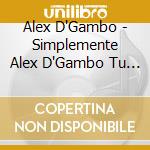 Alex D'Gambo - Simplemente Alex D'Gambo Tu Salsa! cd musicale di Alex D Gambo