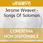 Jerome Weaver - Songs Of Solomon