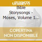 Bible Storysongs - Moses, Volume 1 - The First 80 Years, From His Birth To The Crossing Of The Red Sea cd