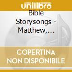 Bible Storysongs - Matthew, Volume 1 - Jesus Christ Is The King! cd musicale di Bible Storysongs