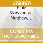 Bible Storysongs - Matthew, Volume 1 - Jesus Christ Is The King! cd