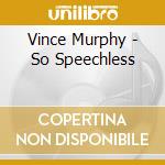 Vince Murphy - So Speechless
