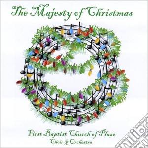 First Baptist Church Of Plano Choir & Orchestra - The Majesty Of Christmas cd musicale di First Baptist Church Of Plano/Choir & Orchestra
