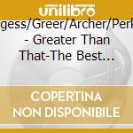 Burgess/Greer/Archer/Perkins - Greater Than That-The Best Christmas Songs You Nev cd musicale di Burgess/Greer/Archer/Perkins