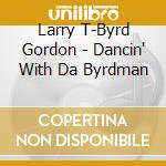 Larry T-Byrd Gordon - Dancin' With Da Byrdman cd