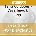 Tania Cordobes - Containers & Jars cd musicale di Tania Cordobes