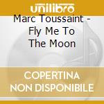 Marc Toussaint - Fly Me To The Moon cd