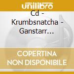 Cd - Krumbsnatcha - Ganstarr Foundation Presents... cd musicale di KRUMBSNATCHA