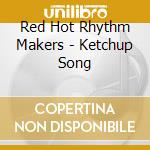Red Hot Rhythm Makers - Ketchup Song cd