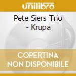 Pete Siers Trio - Krupa cd musicale di Pete Siers Trio