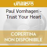 Paul Vornhagen - Trust Your Heart cd