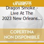 Dragon Smoke - Live At The 2023 New Orleans Jazz & Heritage cd