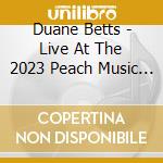 Duane Betts - Live At The 2023 Peach Music Festival Vip Set cd musicale