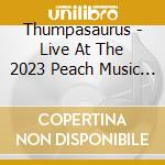 Thumpasaurus - Live At The 2023 Peach Music Festival cd