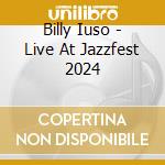 Billy Iuso - Live At Jazzfest 2024 cd