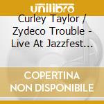 Curley Taylor / Zydeco Trouble - Live At Jazzfest 2024 cd
