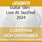 Guitar Slim - Live At Jazzfest 2024 cd