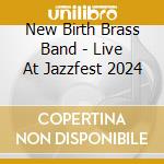 New Birth Brass Band - Live At Jazzfest 2024 cd