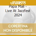 Papa Mali - Live At Jazzfest 2024 cd