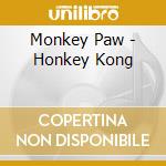 Monkey Paw - Honkey Kong cd musicale di Monkey Paw