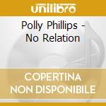 Polly Phillips - No Relation cd