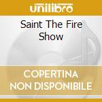 Saint The Fire Show cd