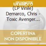 (LP Vinile) Demarco, Chris - Toxic Avenger Double Bill O.S.T. vinile