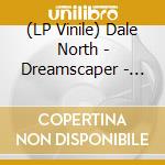 (LP Vinile) Dale North - Dreamscaper - O.S.T. lp vinile