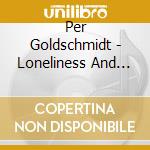 Per Goldschmidt - Loneliness And Other Ballads cd