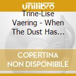 Trine-Lise Vaering - When The Dust Has Settled cd musicale di Trine
