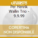 Per Henrik Wallin Trio - 9.9.99 cd