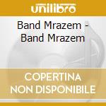 Band Mrazem - Band Mrazem cd musicale di Band Mrazem