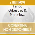 Tango Orkestret & Marcelo Nisiman - Tango cd musicale di Tango Orkestret & Marcelo Nisiman