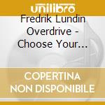 Fredrik Lundin Overdrive - Choose Your Boots cd musicale di Lundin, Fredrik